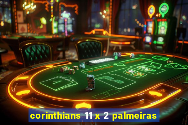 corinthians 11 x 2 palmeiras